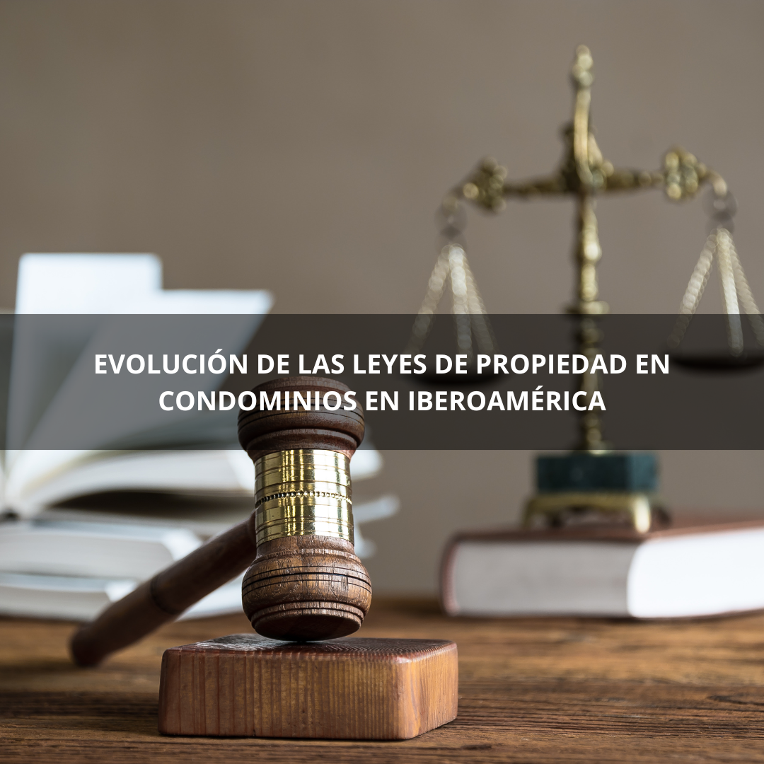 Evolución de las Leyes de Propiedad en Condominios en Iberoamérica: Un Marco en Constante Transformación