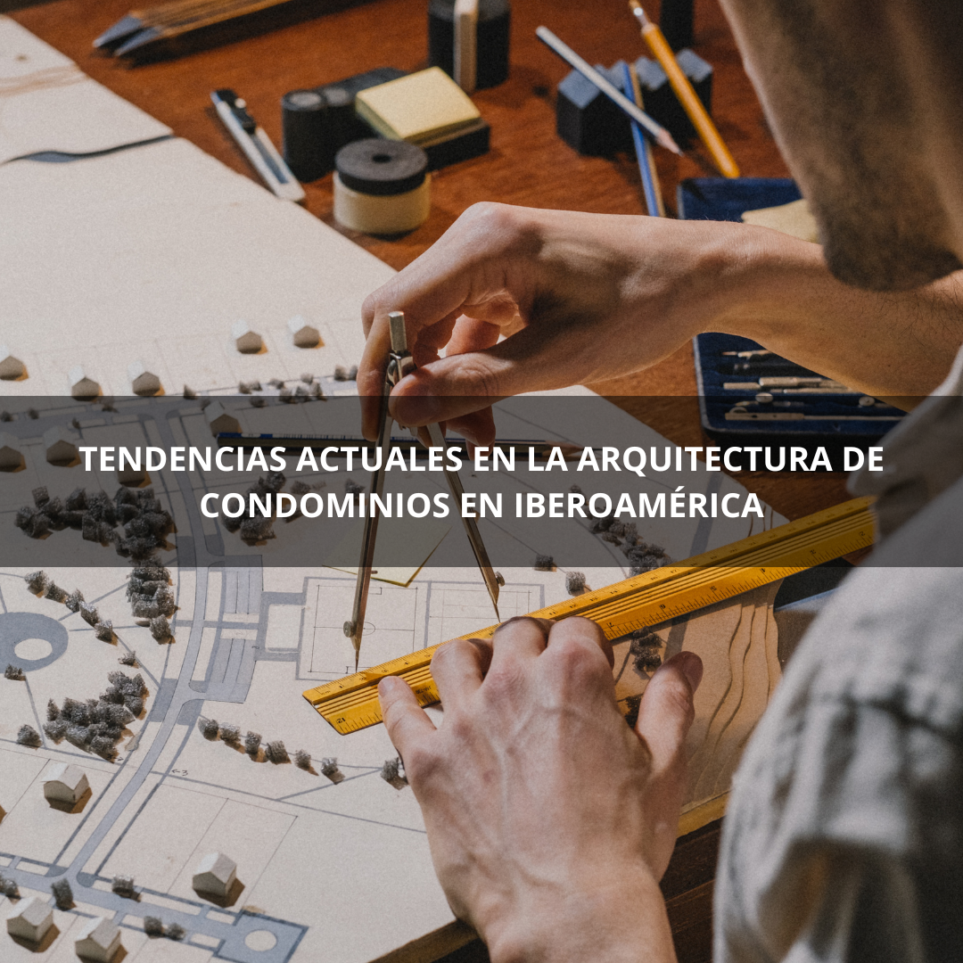 Tendencias Actuales en la Arquitectura de Condominios en Iberoamérica: Diseño Sostenible y Vida en Comunidad