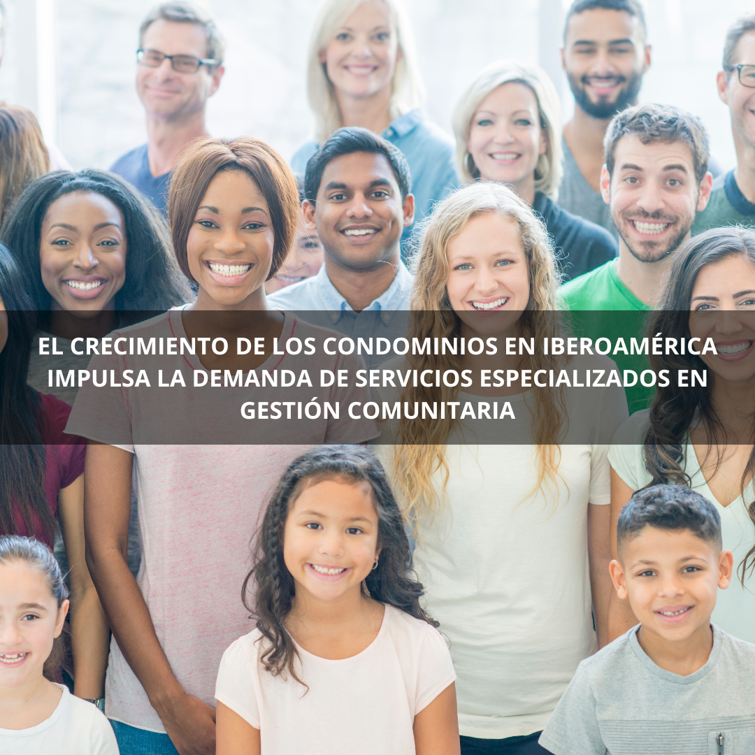 El crecimiento de los condominios en Iberoamérica impulsa la demanda de servicios especializados en gestión comunitaria