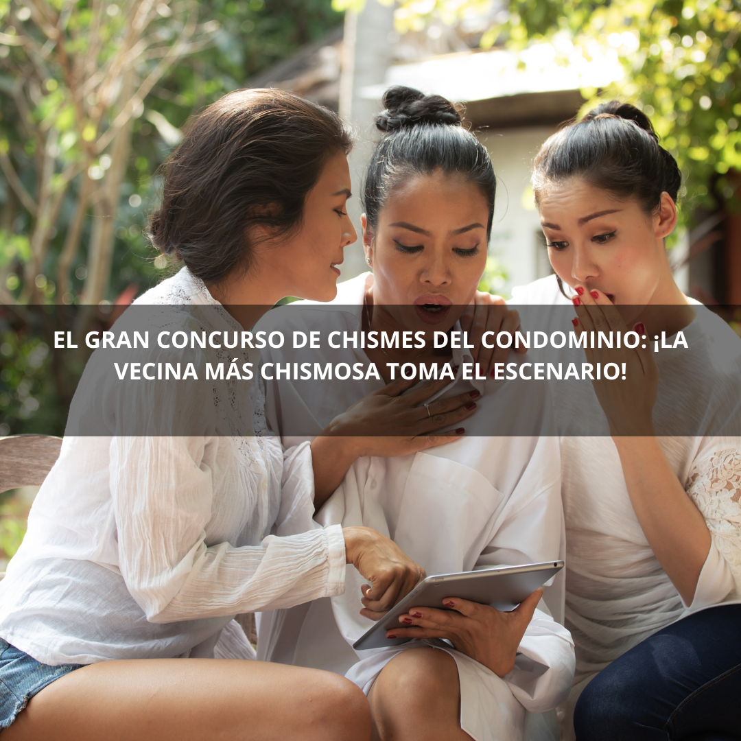 El Gran Concurso de Chismes del Condominio: ¡La Vecina Más Chismosa Toma el Escenario!