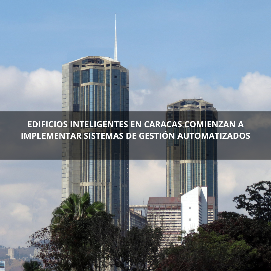 Edificios inteligentes en Caracas comienzan a implementar sistemas de gestión automatizados